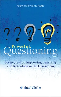 Silné otázky: Strategie pro zlepšení učení a udržení pozornosti ve třídě - Powerful Questioning: Strategies for Improving Learning and Retention in the Classroom