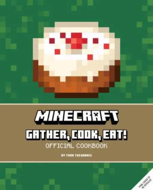 Minecraft: Sbírej, vař, jez! Oficiální kuchařka - Minecraft: Gather, Cook, Eat! An Official Cookbook