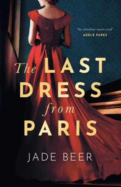 Poslední šaty z Paříže - Okouzlující, romantické čtení ve dvou časových liniích roku 2023 - Last Dress from Paris - The glamorous, romantic dual-timeline read of 2023