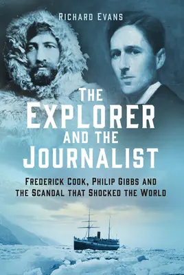 Průzkumník a novinář: Neobyčejný příběh Fredericka Cooka a Philipa Gibbse. - The Explorer and the Journalist: The Extraordinary Story of Frederick Cook and Philip Gibbs