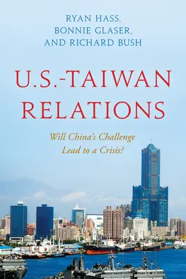Vztahy mezi USA a Tchaj-wanem: Povede čínská výzva ke krizi? - U.S.-Taiwan Relations: Will China's Challenge Lead to a Crisis?
