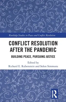 Řešení konfliktů po pandemii: Po pandemii: budování míru, snaha o spravedlnost - Conflict Resolution After the Pandemic: Building Peace, Pursuing Justice