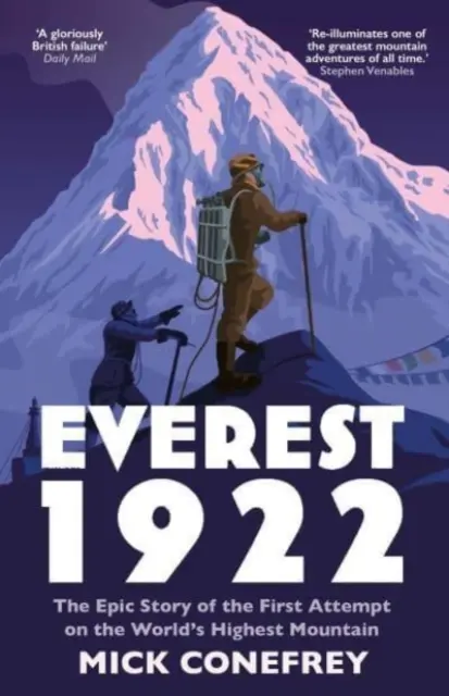 Everest 1922 - Epický příběh prvního pokusu o výstup na nejvyšší horu světa (Conefrey Mick (autor)) - Everest 1922 - The Epic Story of the First Attempt on the World's Highest Mountain (Conefrey Mick (author))