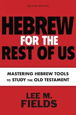 Hebrejština pro nás ostatní, druhé vydání: Použití hebrejských nástrojů ke studiu Starého zákona, druhé vydání. - Hebrew for the Rest of Us, Second Edition: Using Hebrew Tools to Study the Old Testament