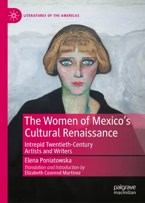 Ženy mexické kulturní renesance: Neohrožené porevoluční umělkyně a spisovatelky - The Women of Mexico's Cultural Renaissance: Intrepid Post-Revolution Artists and Writers