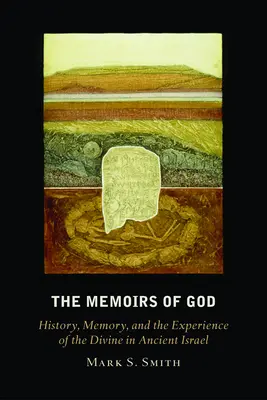 Vzpomínky na Boha: Dějiny, paměť a zkušenost s božstvím ve starověkém Izraeli - The Memoirs of God: History, Memory, and the Experience of the Divine in Ancient Israel
