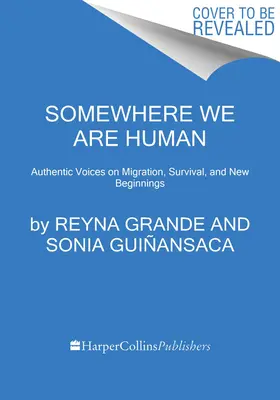Někde jsme lidé: Autentické hlasy o migraci, přežití a nových začátcích. - Somewhere We Are Human: Authentic Voices on Migration, Survival, and New Beginnings