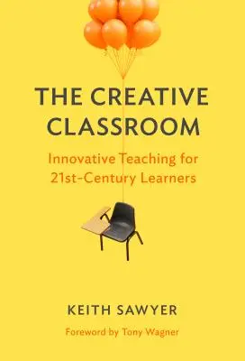 Tvořivá třída: Inovativní výuka pro žáky 21. století - The Creative Classroom: Innovative Teaching for 21st-Century Learners