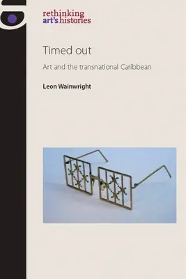 Timed Out: Umění a nadnárodní Karibik - Timed Out: Art and the Transnational Caribbean