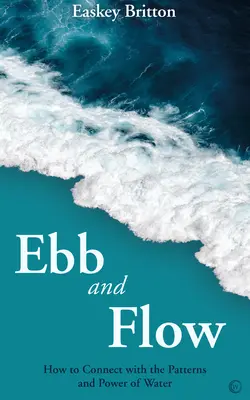 Příliv a odliv: Jak se spojit se zákonitostmi a silou vody - Ebb and Flow: How to Connect with the Patterns and Power of Water