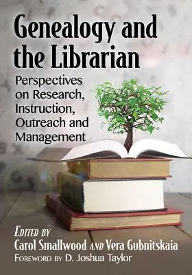 Genealogie a knihovník: Knihovník a knihovnice: perspektivy výzkumu, výuky, práce s veřejností a managementu - Genealogy and the Librarian: Perspectives on Research, Instruction, Outreach and Management