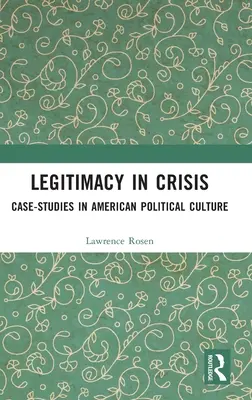Legitimita v krizi: Případové studie z americké politické kultury - Legitimacy in Crisis: Case-Studies in American Political Culture