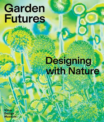 Budoucnost zahrady: Designování s přírodou - Garden Futures: Designing with Nature