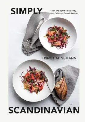 Jednoduše po skandinávsku: Vařte a jezte jednoduše, s lahodnými skandinávskými recepty - Simply Scandinavian: Cook and Eat the Easy Way, with Delicious Scandi Recipes