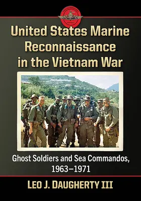 Průzkumná služba námořní pěchoty Spojených států ve vietnamské válce: Vojáci duchů a námořní komanda, 1963-1971 - United States Marine Reconnaissance in the Vietnam War: Ghost Soldiers and Sea Commandos, 1963-1971
