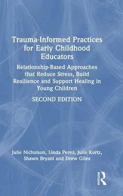 Trauma-Informed Practices for Early Childhood Educators (Posttraumatické postupy pro pedagogy v raném věku): Přístupy založené na vztazích, které snižují stres, posilují odolnost a podporují uzdravení ve vás - Trauma-Informed Practices for Early Childhood Educators: Relationship-Based Approaches That Reduce Stress, Build Resilience and Support Healing in You