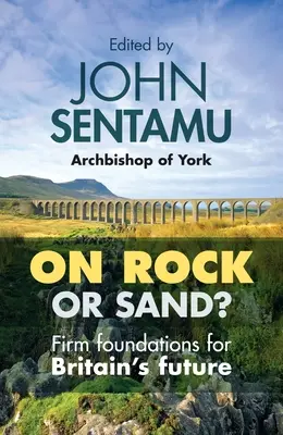 Na skále, nebo na písku? Pevné základy pro budoucnost Británie - On Rock or Sand?: Firm Foundations for Britain's Future