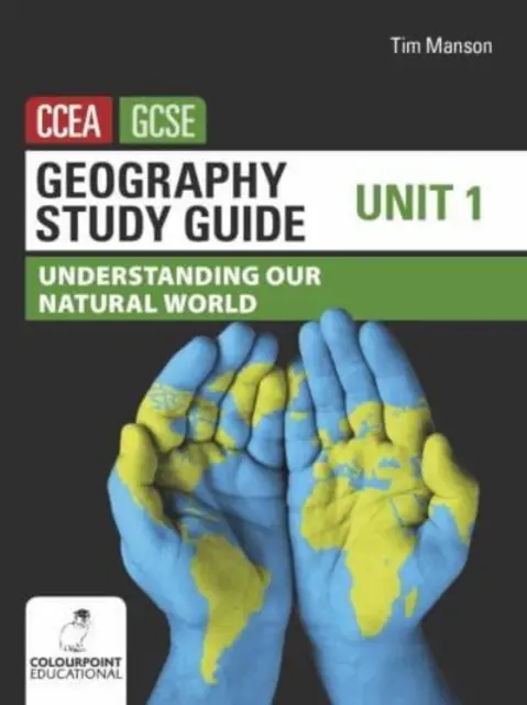 Průvodce studiem zeměpisu pro CCEA GCSE Unit 1 - Understanding Our Natural World (Pochopení našeho přírodního světa) - Geography Study Guide for CCEA GCSE Unit 1 - Understanding Our Natural World
