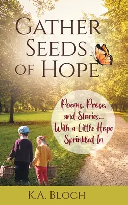 Sbírejte semínka naděje: básně, próza a příběhy... s trochou naděje v kapse - Gather Seeds of Hope: Poems, Prose, and Stories...with a Little Hope Sprinkled In