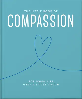 Malá kniha soucitu: Pro chvíle, kdy je život trochu těžký - The Little Book of Compassion: For When Life Gets a Little Tough