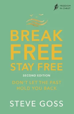 Uvolněte se, zůstaňte svobodní, druhé vydání: Nenechte se zdržovat minulostí - Break Free, Stay Free, Second Edition: Don't Let the Past Hold You Back