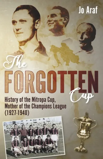 Zapomenutý pohár: (1927-1940): Zapomenutý pohár: Historie Mitropa Cupu, matky Ligy mistrů (1927-1940) - The Forgotten Cup: History of the Mitropa Cup, Mother of the Champions League (1927-1940)