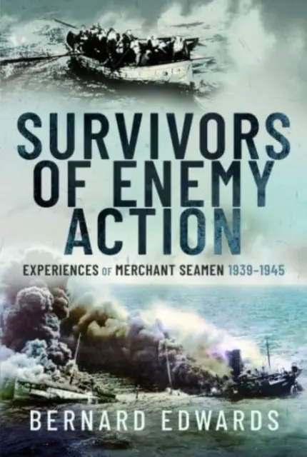 Přeživší nepřátelské akce: Zkušenosti námořníků z obchodního loďstva v letech 1939-1945 - Survivors of Enemy Action: Experiences of Merchant Seamen, 1939-1945