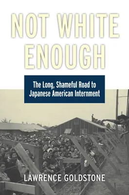 Not White Enough: Dlouhá a hanebná cesta k internaci Japonců (The Long, Shameful Road to Japanese American Internment) - Not White Enough: The Long, Shameful Road to Japanese American Internment