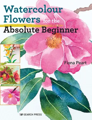 Akvarelové květiny pro úplné začátečníky - Watercolour Flowers for the Absolute Beginner