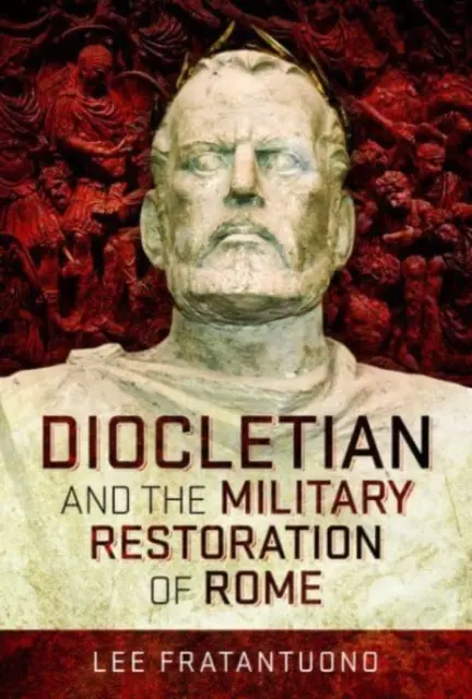 Dioklecián a vojenská obnova Říma - Diocletian and the Military Restoration of Rome