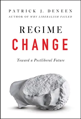 Změna režimu: Na cestě k postliberální budoucnosti - Regime Change: Toward a Postliberal Future