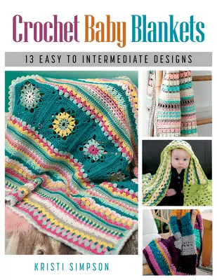 Háčkované dětské deky: 13 snadných až středně pokročilých návrhů - Crochet Baby Blankets: 13 Easy to Intermediate Designs