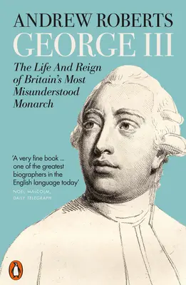 Jiří III - Život a vláda nejnepochopenějšího britského panovníka - George III - The Life and Reign of Britain's Most Misunderstood Monarch