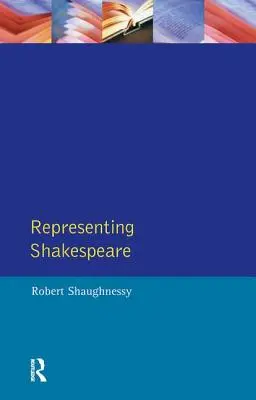 Reprezentace Shakespeara: Rádce: Anglie, dějiny a Rsc - Representing Shakespeare: England, History and the Rsc