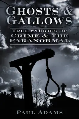 Strašidla a šibenice: Pravdivé příběhy o zločinech a paranormálních jevech - Ghosts & Gallows: True Stories of Crime and the Paranormal