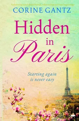 Skrytý v Paříži - Půvabný román o přátelích, vztazích a nových začátcích - Hidden in Paris - A charming novel about friends, relationships and new beginnings