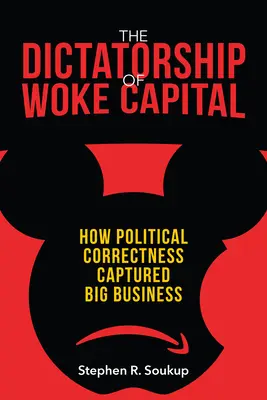 Diktatura probuzeného kapitálu: Jak se politická korektnost zmocnila velkého byznysu - The Dictatorship of Woke Capital: How Political Correctness Captured Big Business