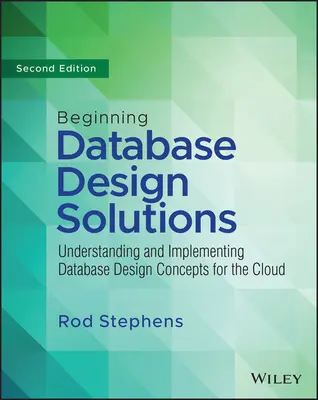 Začínající řešení návrhu databází: Pochopení a implementace koncepcí návrhu databází pro cloud a další oblasti - Beginning Database Design Solutions: Understanding and Implementing Database Design Concepts for the Cloud and Beyond