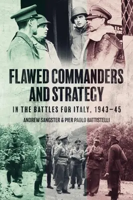 Chybní velitelé a strategie v bojích o Itálii v letech 1943-45 - Flawed Commanders and Strategy in the Battles for Italy, 1943-45