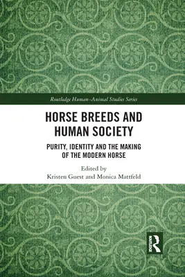 Koňská plemena a lidská společnost: Purity, Identity and the Making of the Modern Horse (Čistota, identita a utváření moderního koně). - Horse Breeds and Human Society: Purity, Identity and the Making of the Modern Horse
