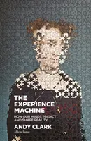 Stroj na zážitky - Jak naše mysl předpovídá a utváří realitu - Experience Machine - How Our Minds Predict and Shape Reality