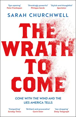 Hněv, který přijde: Gone with the Wind a lži, které Amerika říká - The Wrath to Come: Gone with the Wind and the Lies America Tells