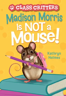 Madison Morris není myš!: (Třídní zvířata #3) - Madison Morris Is Not a Mouse!: (Class Critters #3)