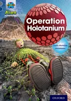 Projekt X: Mimozemská dobrodružství: Oxford Level 14: Operace Holotanium - Project X Alien Adventures: Grey Book Band, Oxford Level 14: Operation Holotanium