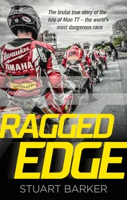 Ragged Edge - Drsný skutečný příběh nejnebezpečnějšího závodu na světě TT na ostrově Man - Ragged Edge - The brutal true story of the Isle of Man TT - the world's most dangerous race