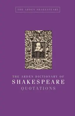 Ardenův slovník Shakespearových citátů - The Arden Dictionary of Shakespeare Quotations