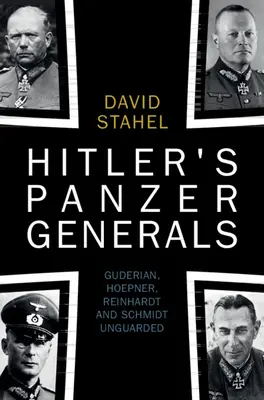 Hitlerovi tankoví generálové: Guderian, Hoepner, Reinhardt a Schmidt bez ochrany - Hitler's Panzer Generals: Guderian, Hoepner, Reinhardt and Schmidt Unguarded