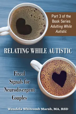 Vztahy s autisty: Pevné signály pro neurodivergentní páry - Relating While Autistic: Fixed Signals for Neurodivergent Couples