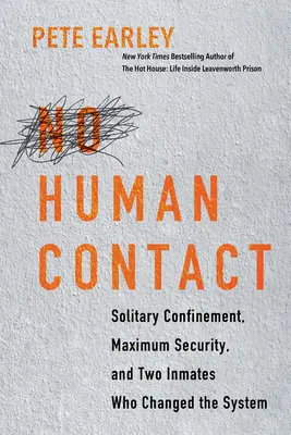 Žádný lidský kontakt: Samovazba, maximální ostraha a dva vězni, kteří změnili systém - No Human Contact: Solitary Confinement, Maximum Security, and Two Inmates Who Changed the System