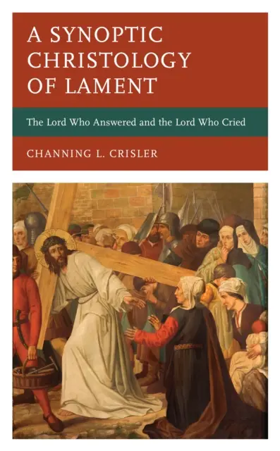Synoptická christologie pláče: Pán, který odpovídal, a Pán, který plakal - A Synoptic Christology of Lament: The Lord Who Answered and the Lord Who Cried